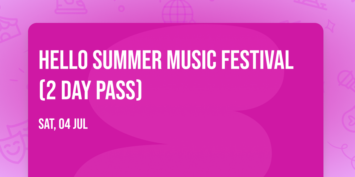 Hello Summer Music Festival (2 Day Pass)
