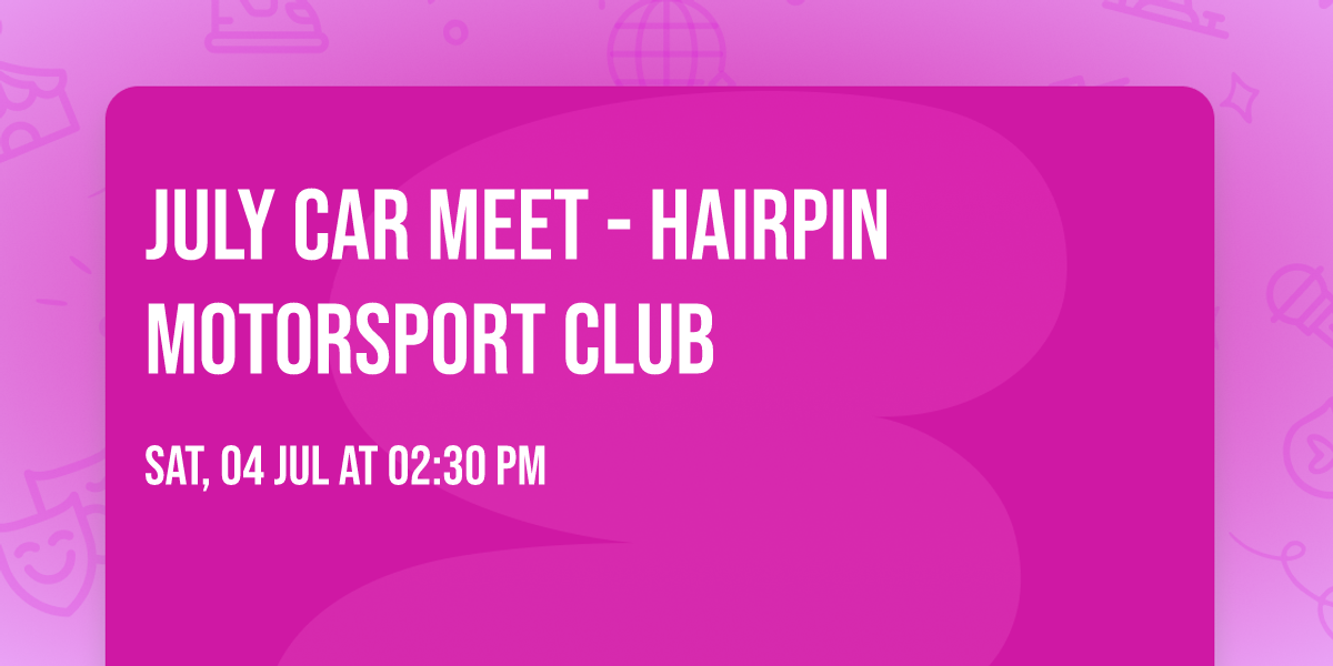 JULY CAR MEET - Hairpin Motorsport Club