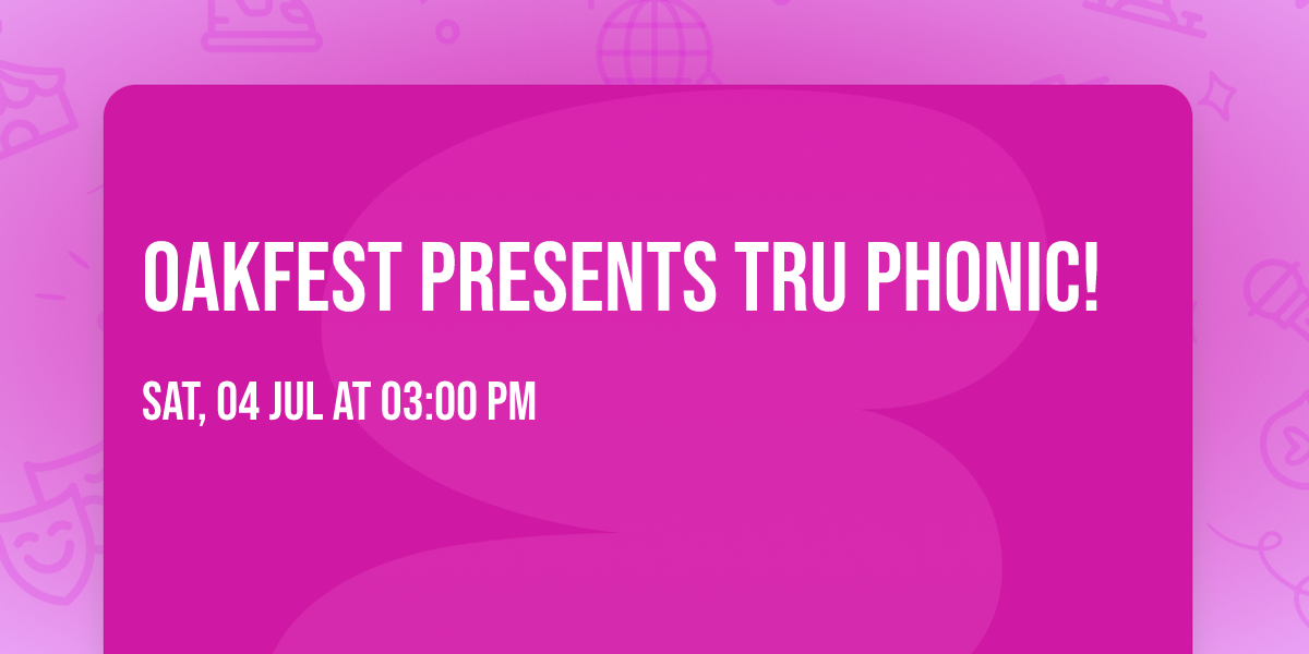 OakFest presents Tru Phonic!