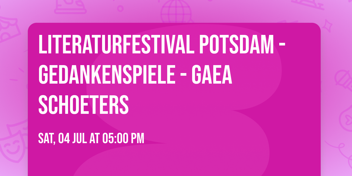Literaturfestival Potsdam - Gedankenspiele - Gaea Schoeters