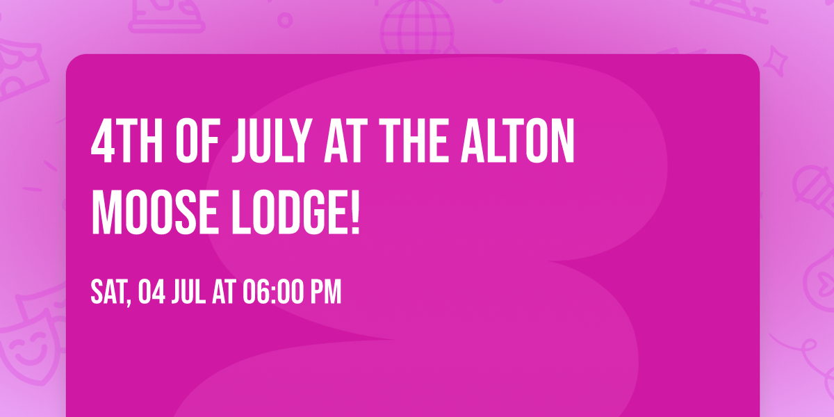 4th of July at the Alton Moose Lodge!