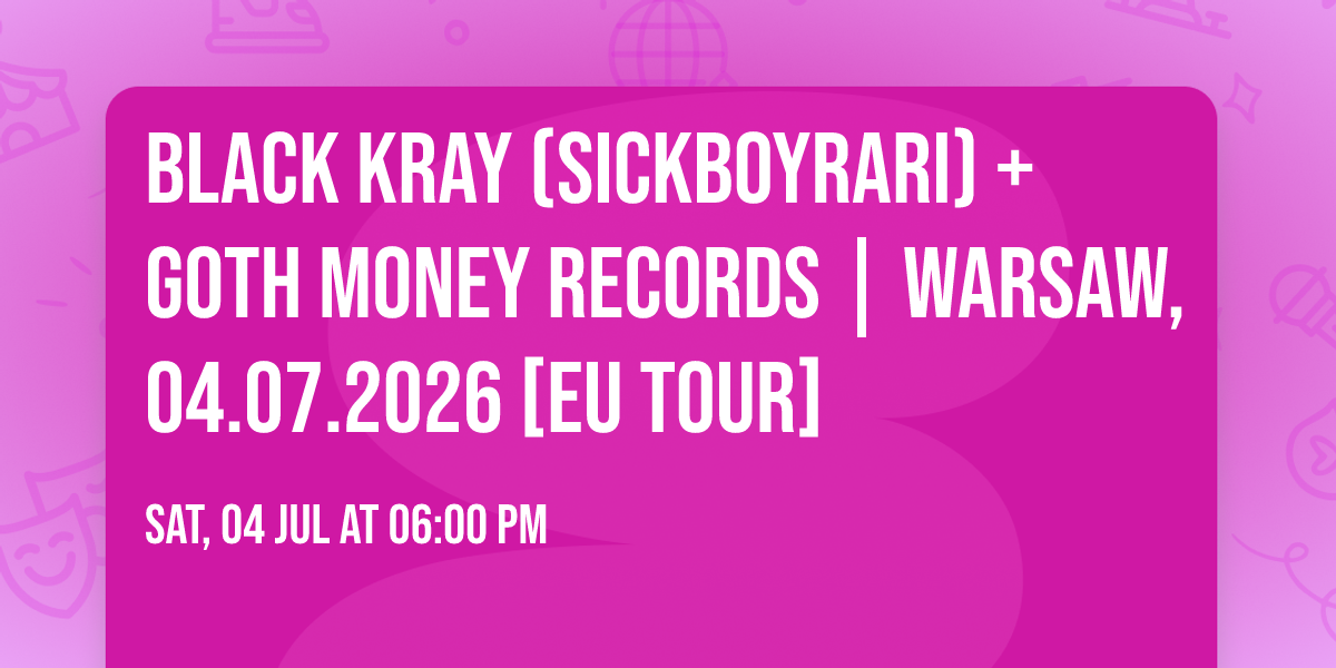 Black Kray (Sickboyrari) + Goth Money Records | Warsaw, 04.07.2026 [EU TOUR]