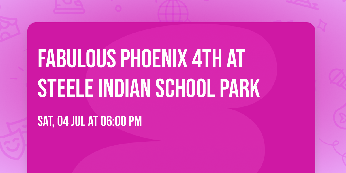 Fabulous Phoenix 4th at Steele Indian School Park