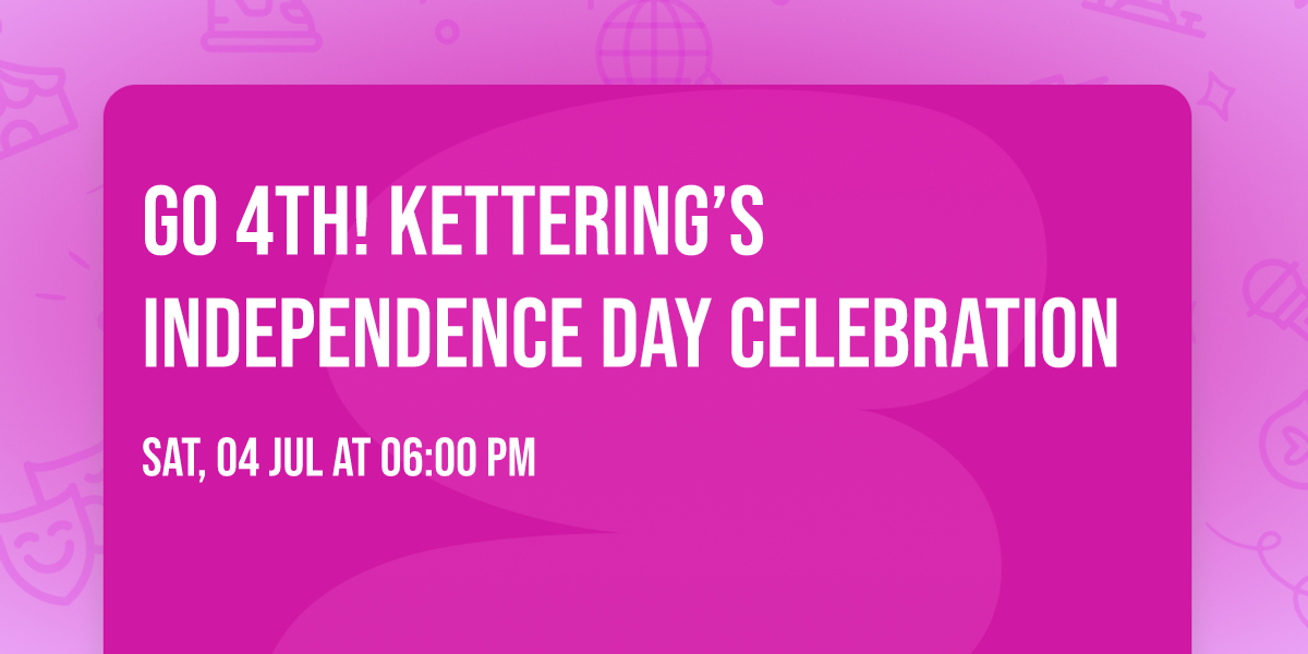 Go 4th! Kettering\u2019s Independence Day Celebration