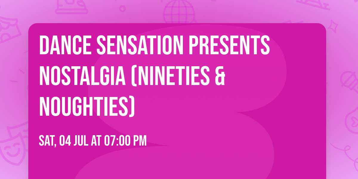 Dance Sensation presents NOSTALGIA (Nineties & Noughties) 