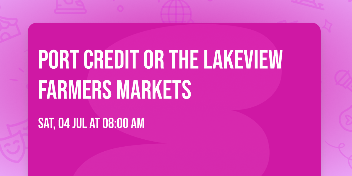 Port Credit or The Lakeview Farmers Markets