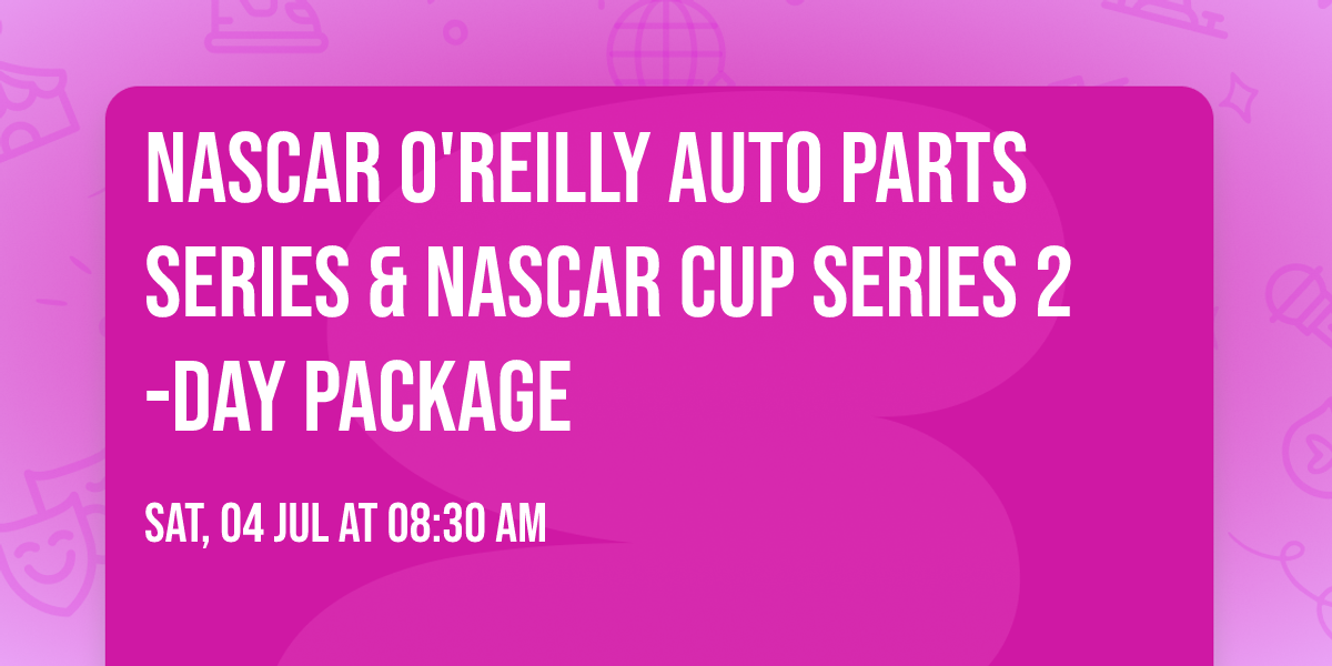 NASCAR O'Reilly Auto Parts Series & NASCAR Cup Series 2-Day Package