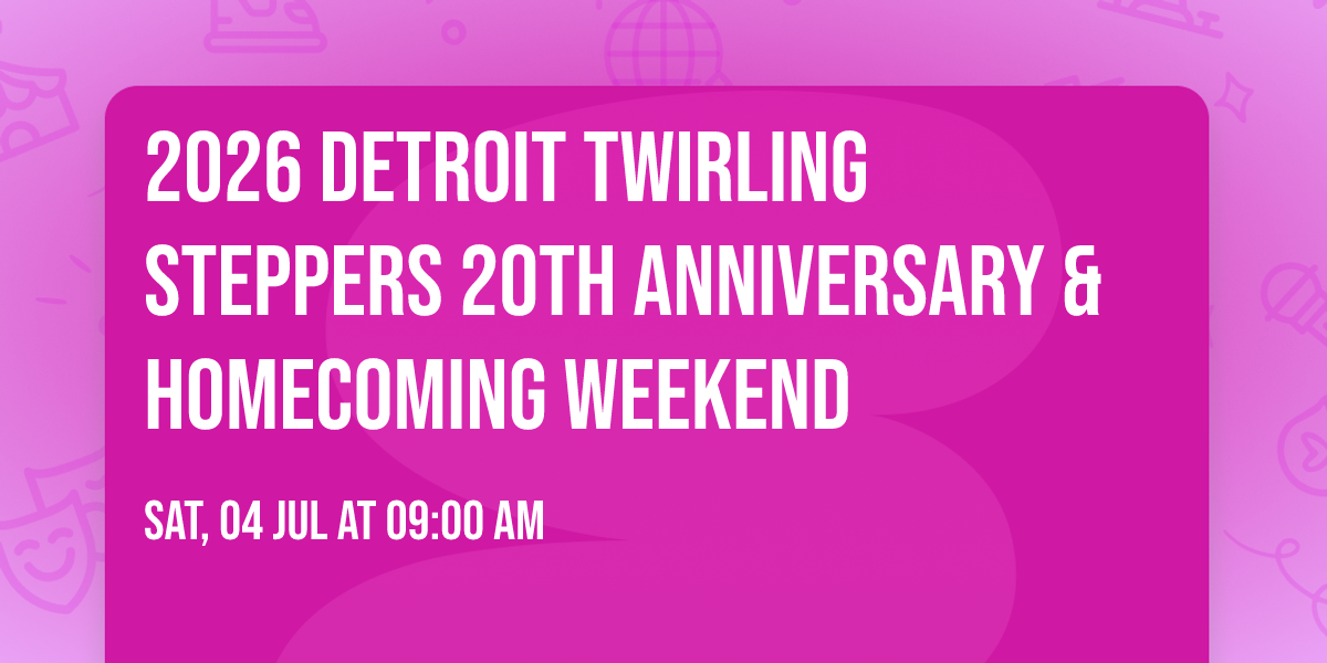 2026 Detroit Twirling Steppers 20th Anniversary &  Homecoming Weekend