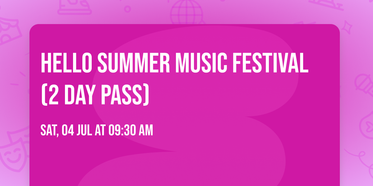 Hello Summer Music Festival (2 Day Pass)