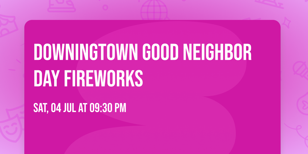 Downingtown Good Neighbor Day Fireworks