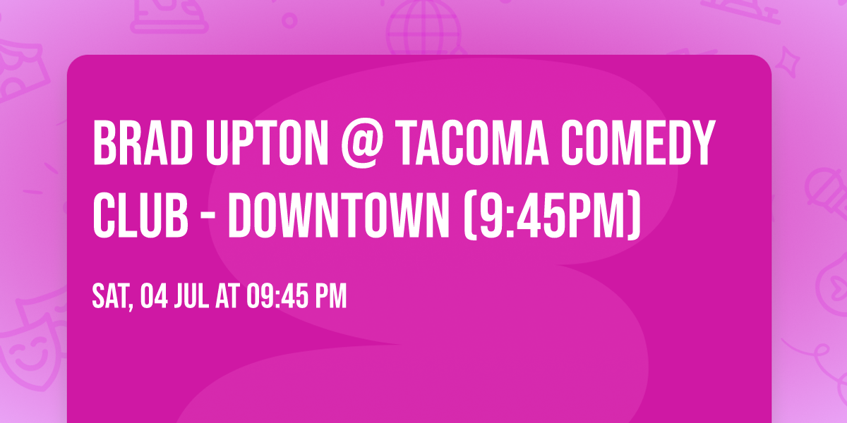 Brad Upton @ Tacoma Comedy Club - Downtown (9:45PM)
