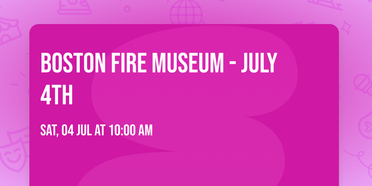 Boston Fire Museum - July 4th