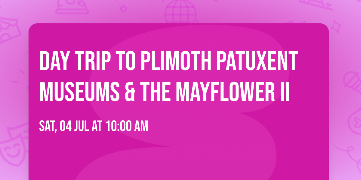 Day Trip to Plimoth Patuxent Museums & The Mayflower II