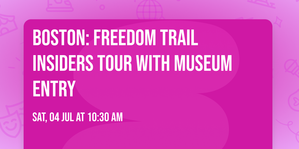 Boston: Freedom Trail Insiders Tour with Museum Entry