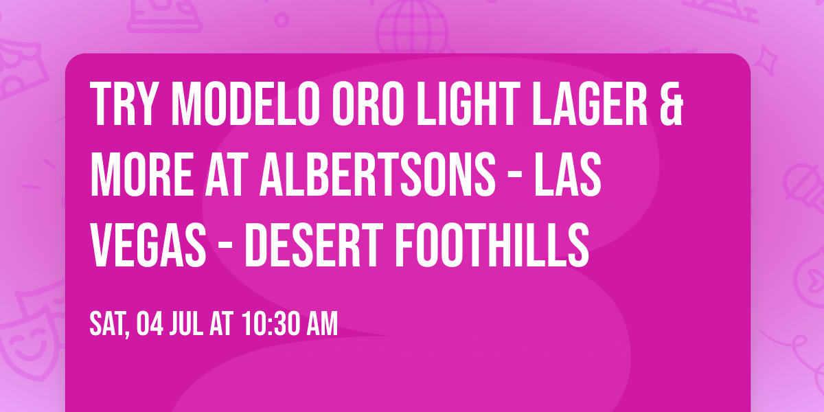 Try Modelo Oro Light Lager & More at Albertsons - Las Vegas - Desert Foothills