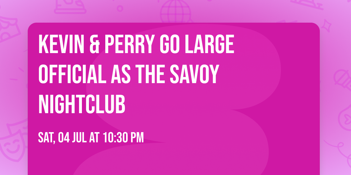 Kevin & Perry Go Large official as The Savoy nightclub