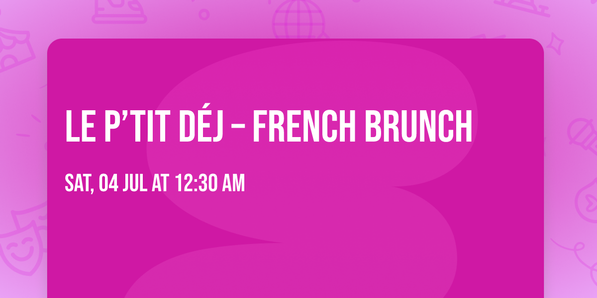 Le p\u2019tit d\u00e9j \u2013 French Brunch