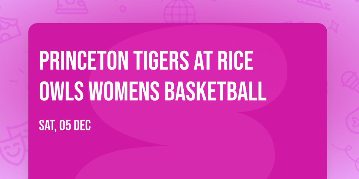 Princeton Tigers at Rice Owls Womens Basketball