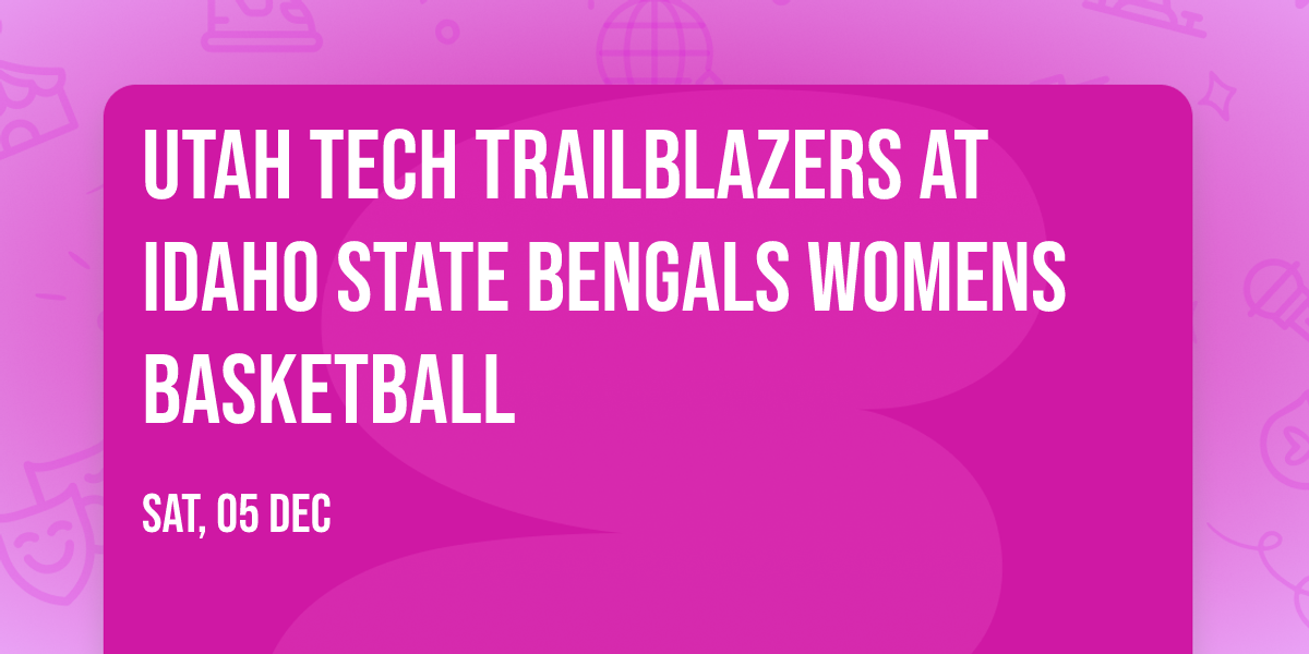 Utah Tech Trailblazers at Idaho State Bengals Womens Basketball