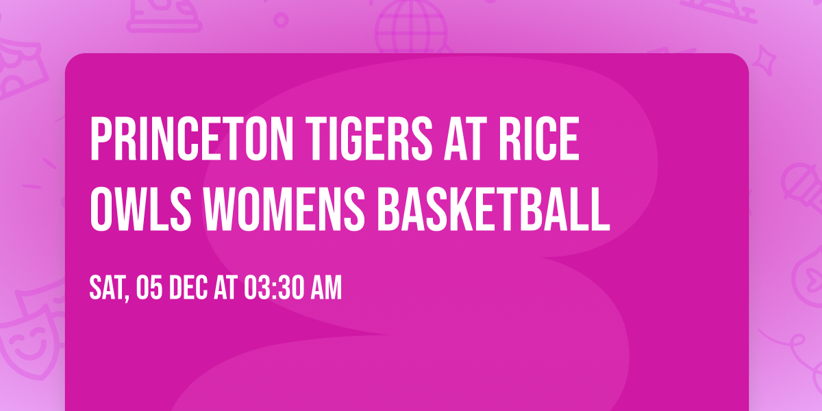 Princeton Tigers at Rice Owls Womens Basketball