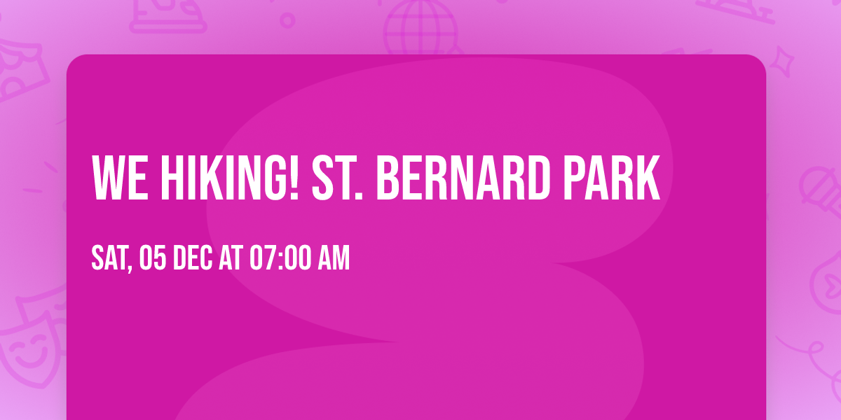 We Hiking! St. Bernard Park