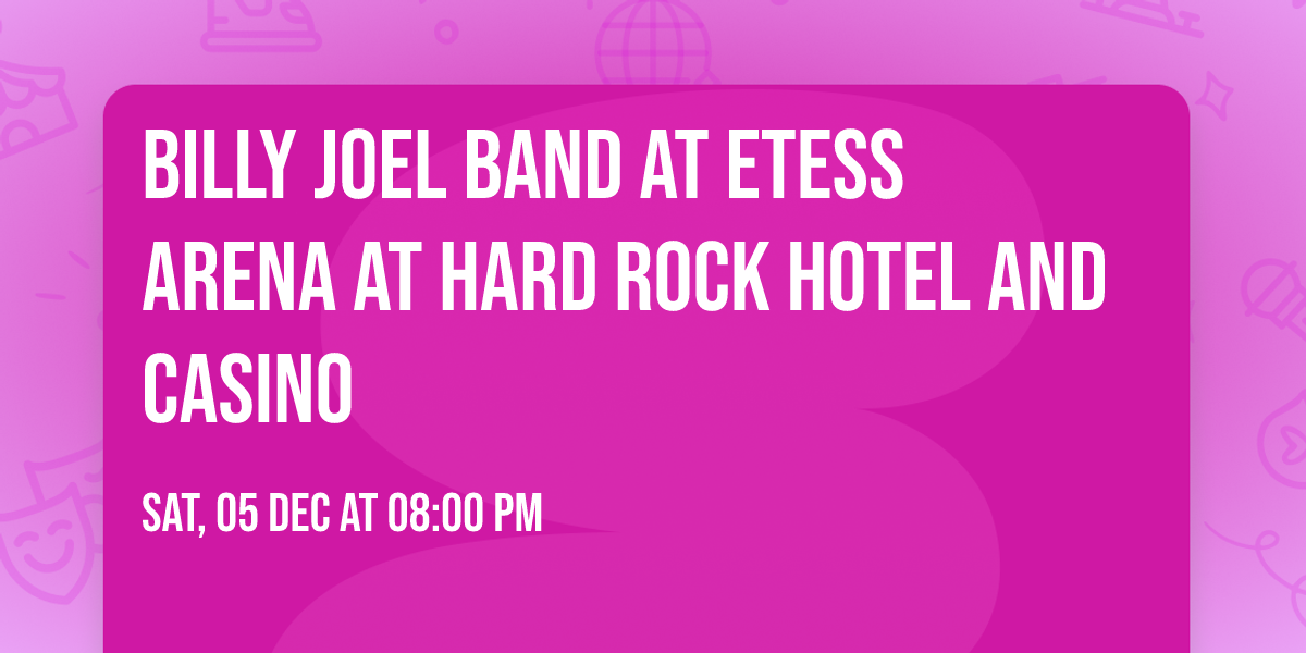 Billy Joel Band at Etess Arena at Hard Rock Hotel and Casino