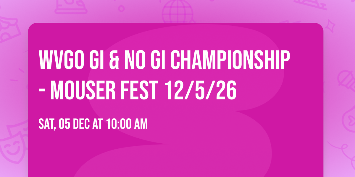 WVGO Gi & No Gi Championship - Mouser Fest 12\/5\/26
