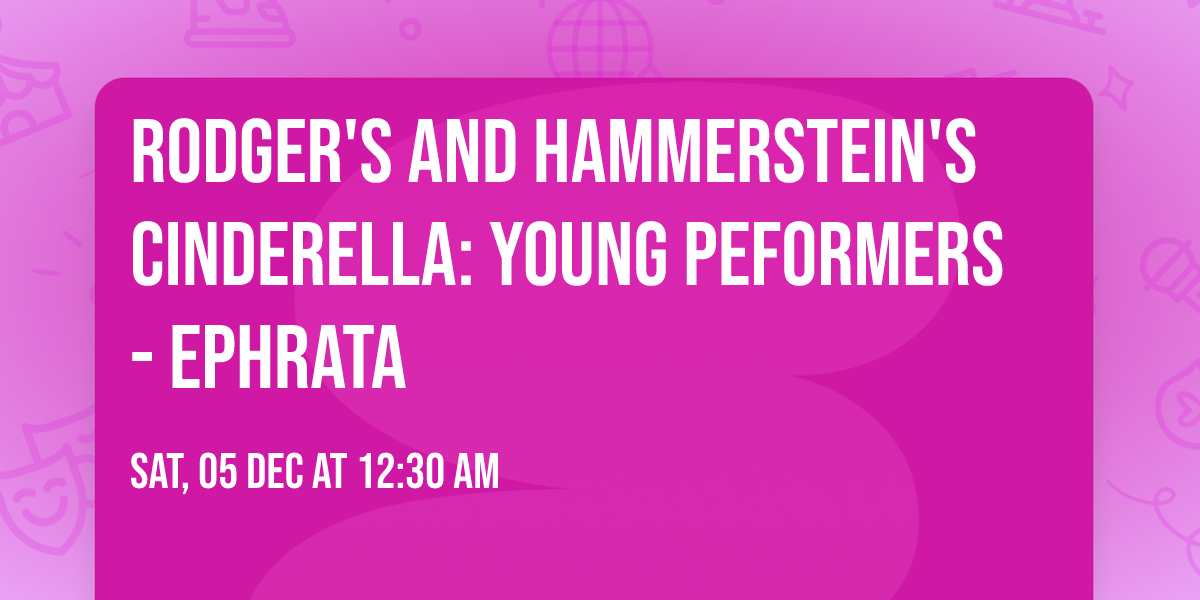 Rodger's and Hammerstein's Cinderella: Young Peformers - Ephrata