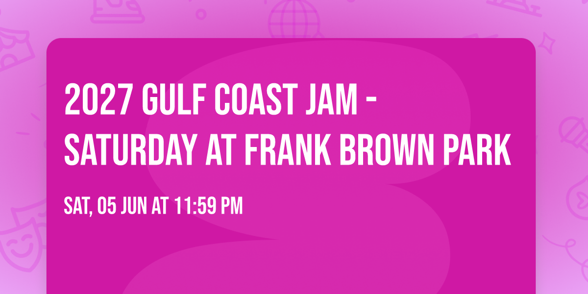 2027 Gulf Coast Jam - Saturday at Frank Brown Park