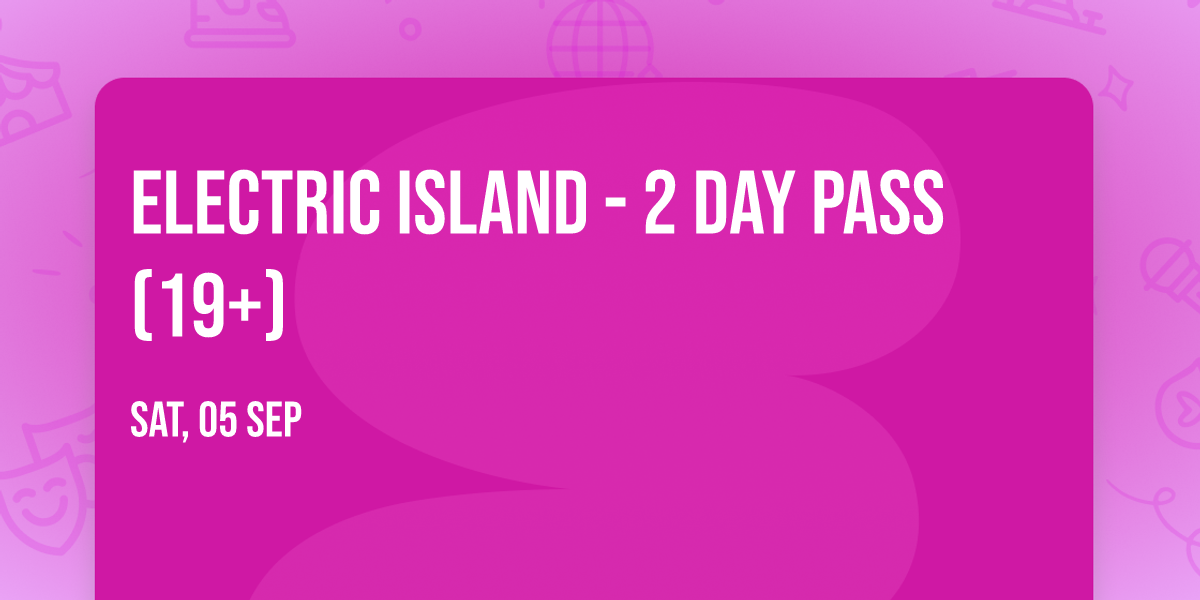 Electric Island - 2 Day Pass (19+)