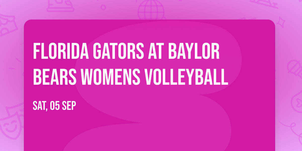 Florida Gators at Baylor Bears Womens Volleyball
