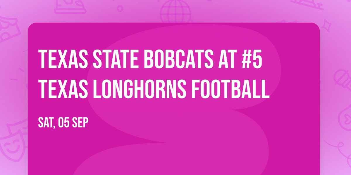 Texas State Bobcats at #5 Texas Longhorns Football