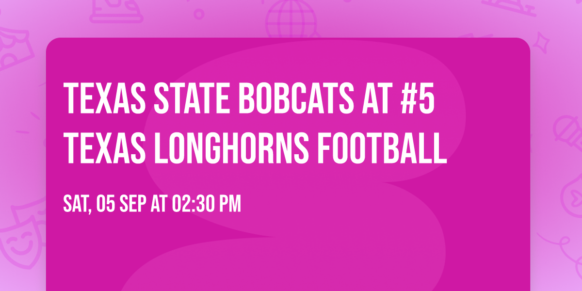 Texas State Bobcats at #5 Texas Longhorns Football — Sports & recreation in Darrell K Royal - Texas Memorial Stadium · Austin, TX