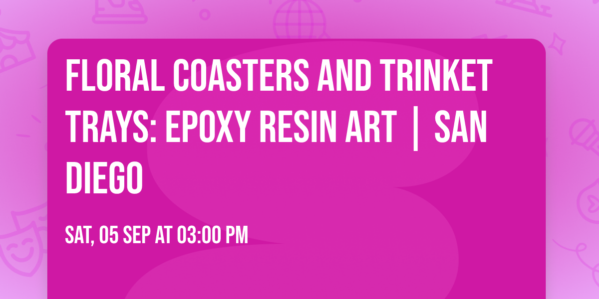Floral Coasters and Trinket trays: Epoxy Resin Art | San Diego