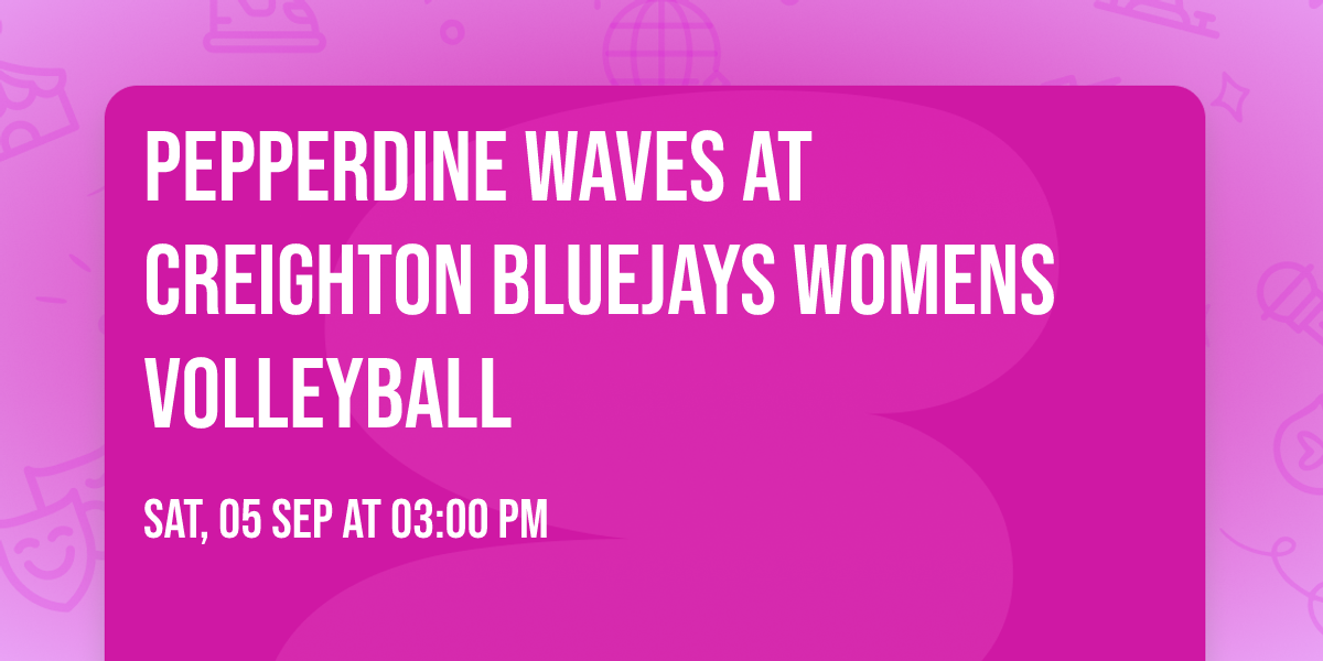 Pepperdine Waves at Creighton Bluejays Womens Volleyball