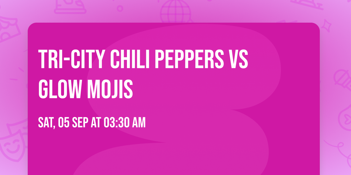 Tri-City Chili Peppers vs Glow Mojis