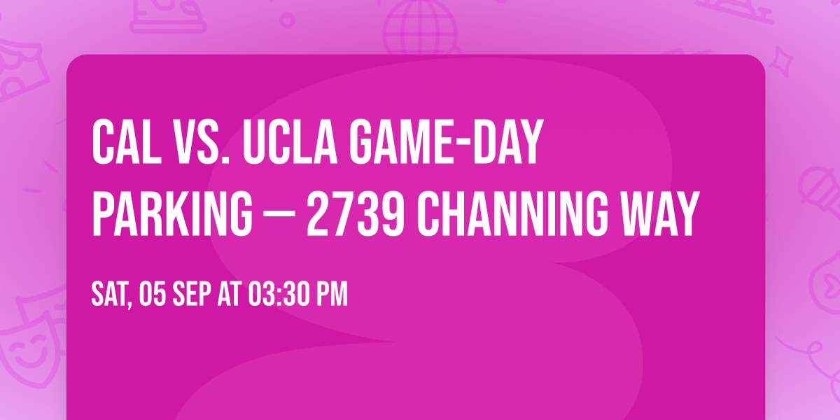 Cal vs. UCLA Game-Day Parking \u2014 2739 Channing Way