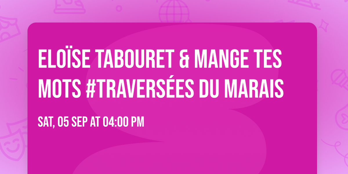 Elo\u00efse Tabouret & Mange tes mots #Travers\u00e9es du Marais