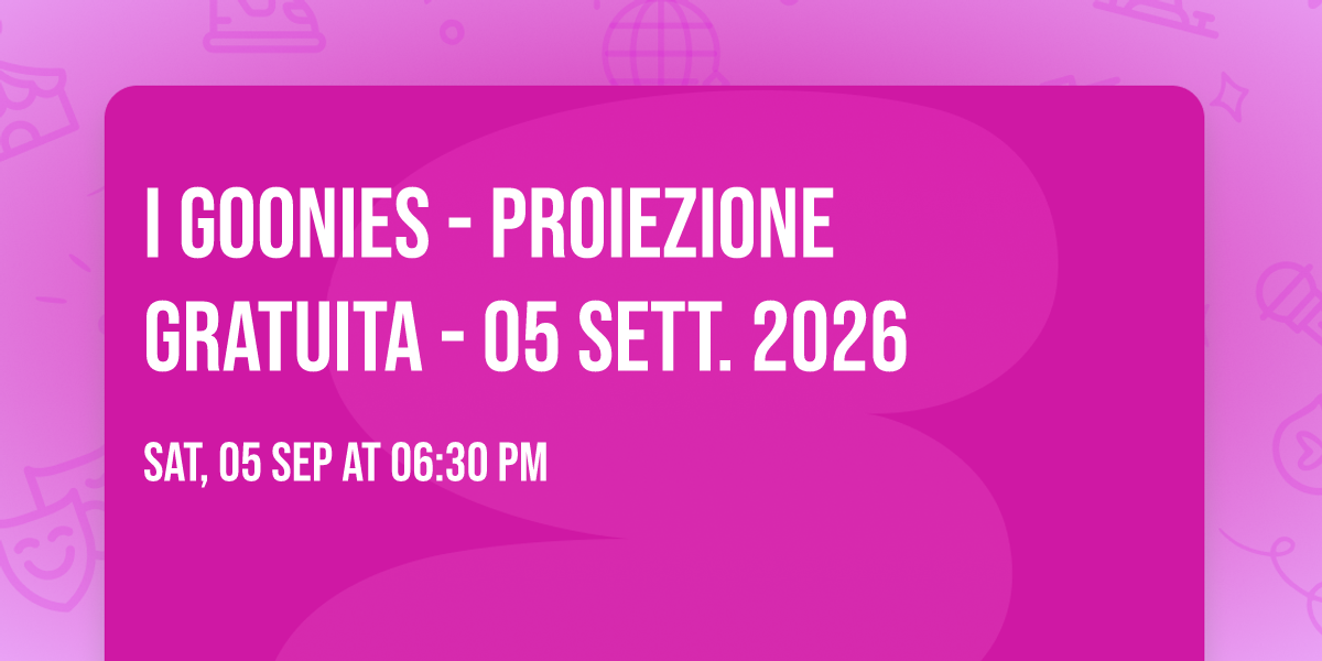 I GOONIES - PROIEZIONE GRATUITA - 05 SETT. 2026