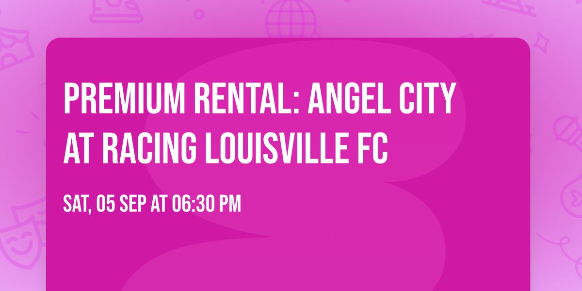 Premium Rental:  Angel City at Racing Louisville FC
