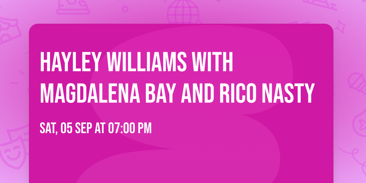 Hayley Williams with Magdalena Bay and Rico Nasty