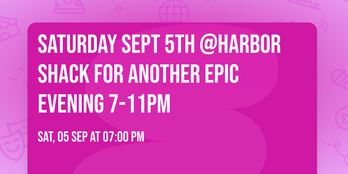 Saturday Sept 5th @Harbor Shack for another epic evening 7-11pm