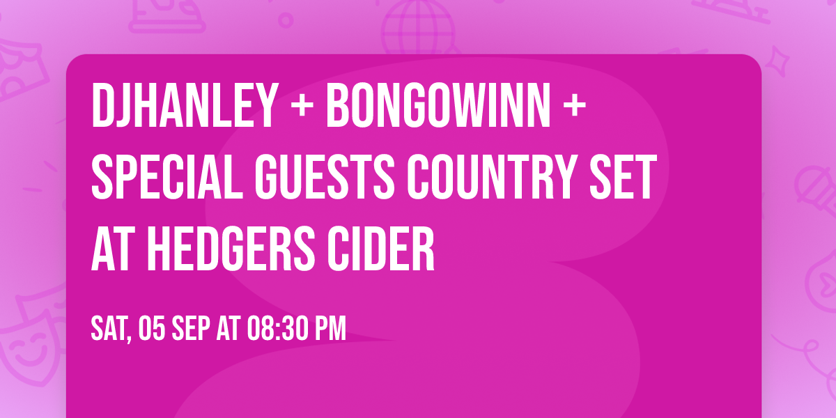 DJHanley + BongoWinn + Special Guests Country Set At Hedgers Cider 
