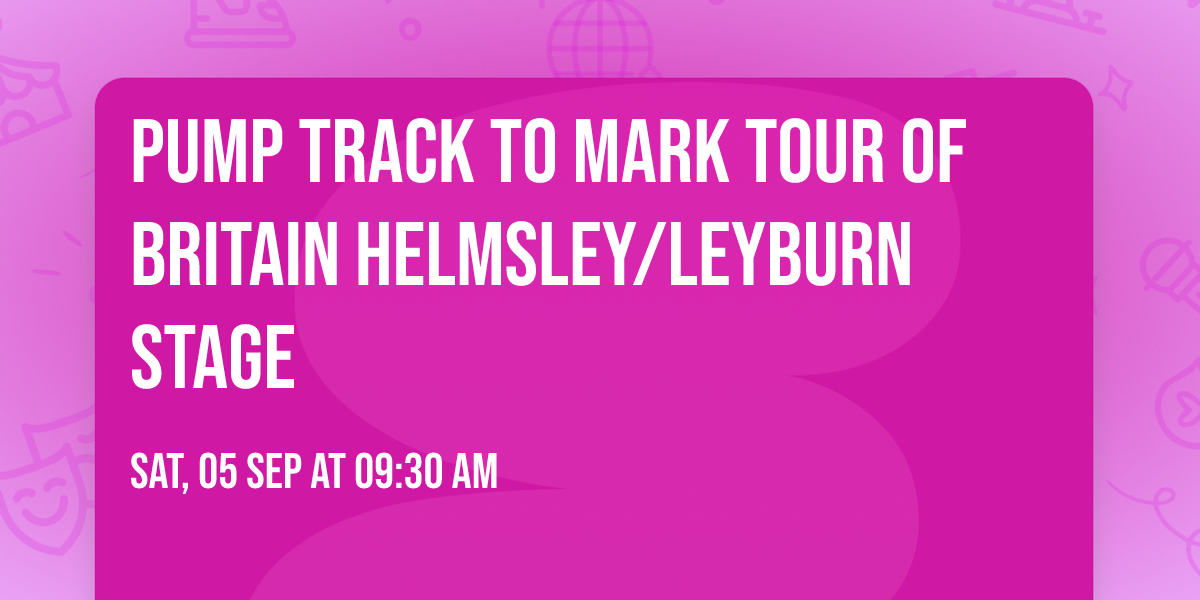 PUMP TRACK to mark Tour of Britain Helmsley\/Leyburn Stage