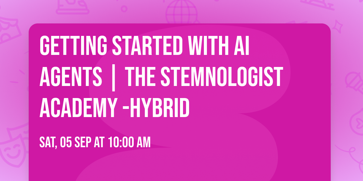Getting Started with AI Agents | The STEMnologist\u2122 Academy -Hybrid