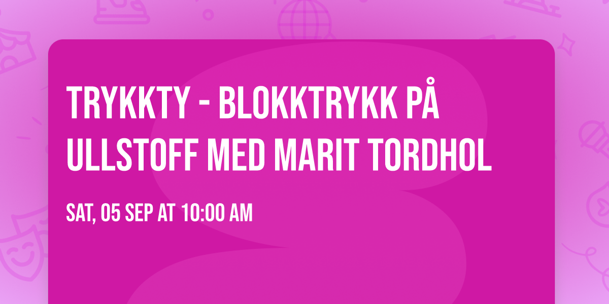 Trykkty - Blokktrykk p\u00e5 ullstoff med  Marit Tordhol