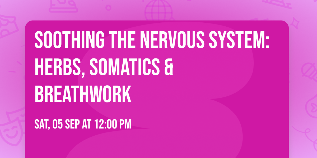 Soothing the Nervous System: Herbs, Somatics & Breathwork 