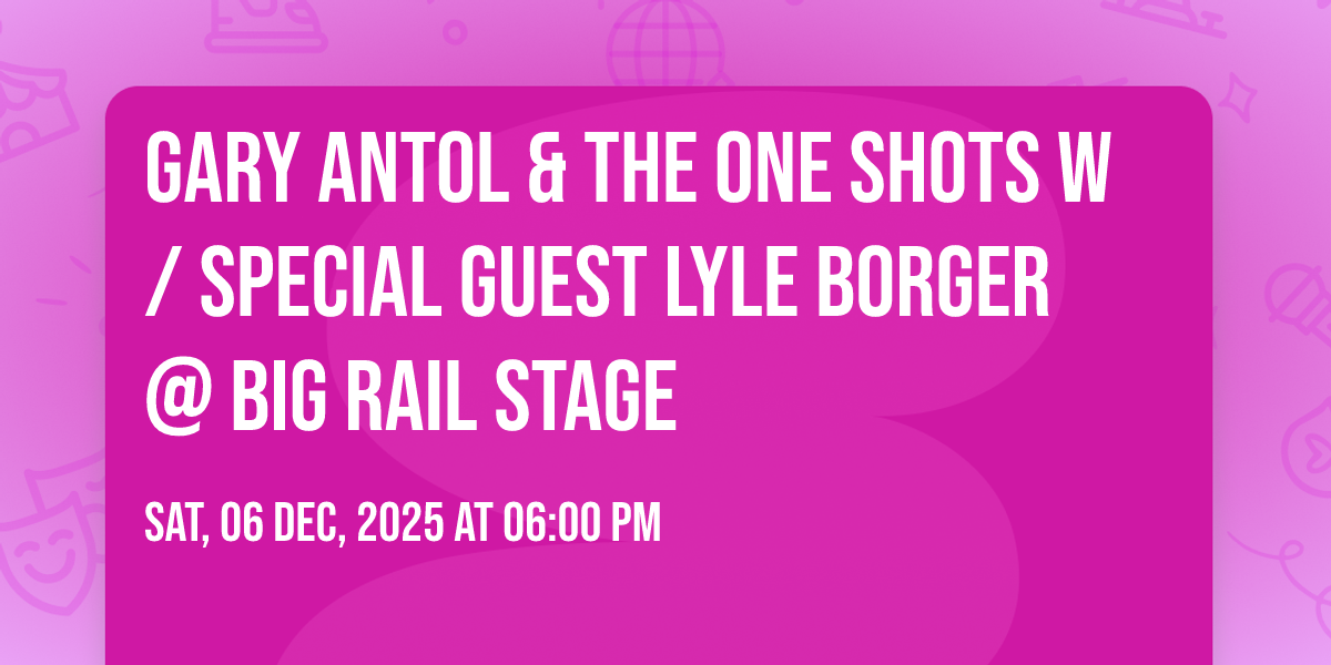 Gary Antol & The One Shots w\/ Special Guest Lyle Borger @ Big Rail Stage