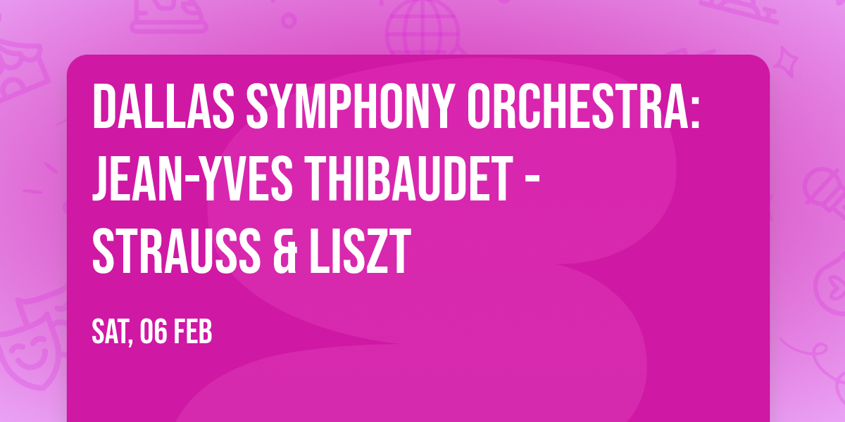 Dallas Symphony Orchestra: Jean-Yves Thibaudet - Strauss & Liszt