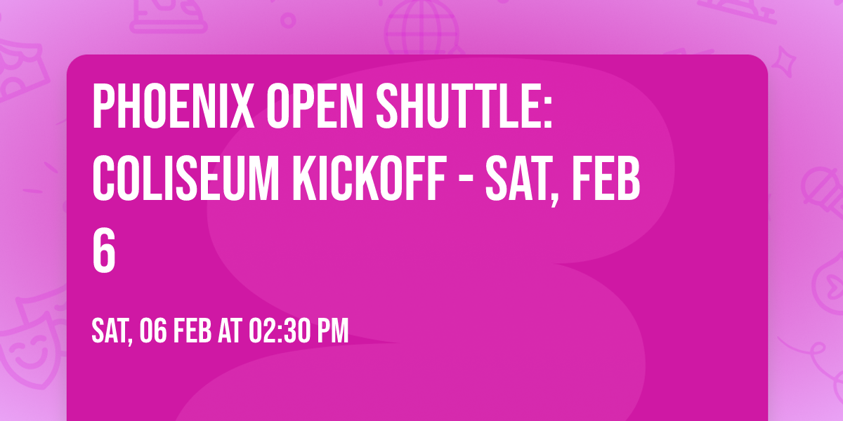 Phoenix Open Shuttle: Coliseum Kickoff - Sat, Feb 6